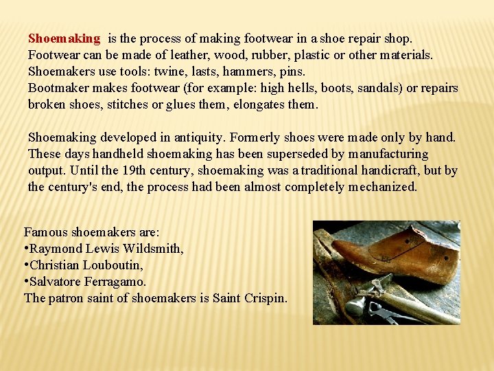 Shoemaking is the process of making footwear in a shoe repair shop. Footwear can