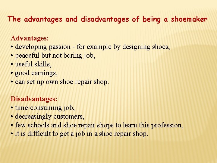 The advantages and disadvantages of being a shoemaker Advantages: • developing passion - for