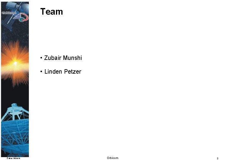 Team • Zubair Munshi • Linden Petzer Zubair Munshi Orbicom 2 