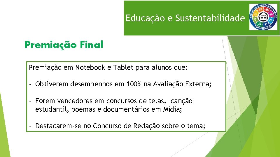 Educação e Sustentabilidade Premiação Final Premiação em Notebook e Tablet para alunos que: -