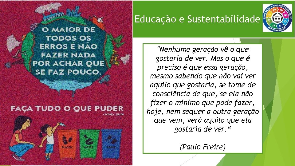 Educação e Sustentabilidade "Nenhuma geração vê o que gostaria de ver. Mas o que