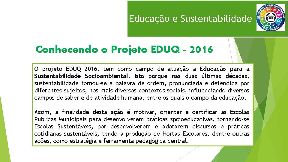 Educação e Sustentabilidade Conhecendo o Projeto EDUQ - 2016 O projeto EDUQ 2016, tem