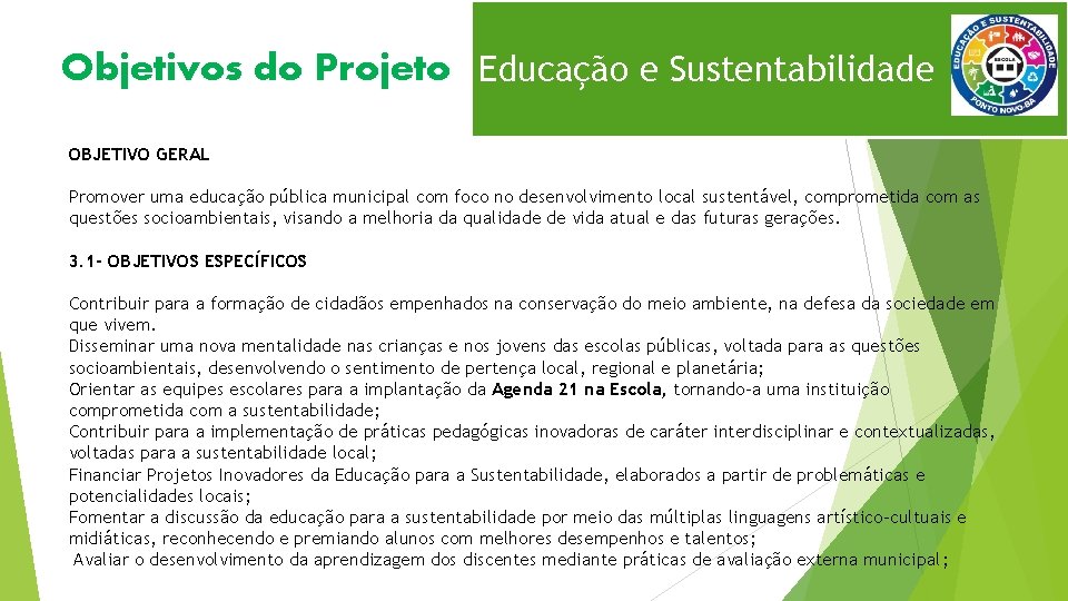 Objetivos do Projeto Educação e Sustentabilidade OBJETIVO GERAL Promover uma educação pública municipal com