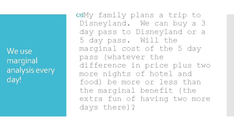 We use marginal analysis every day! My family plans a trip to Disneyland. We
