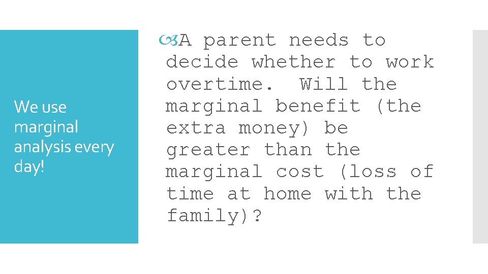 We use marginal analysis every day! A parent needs to decide whether to work