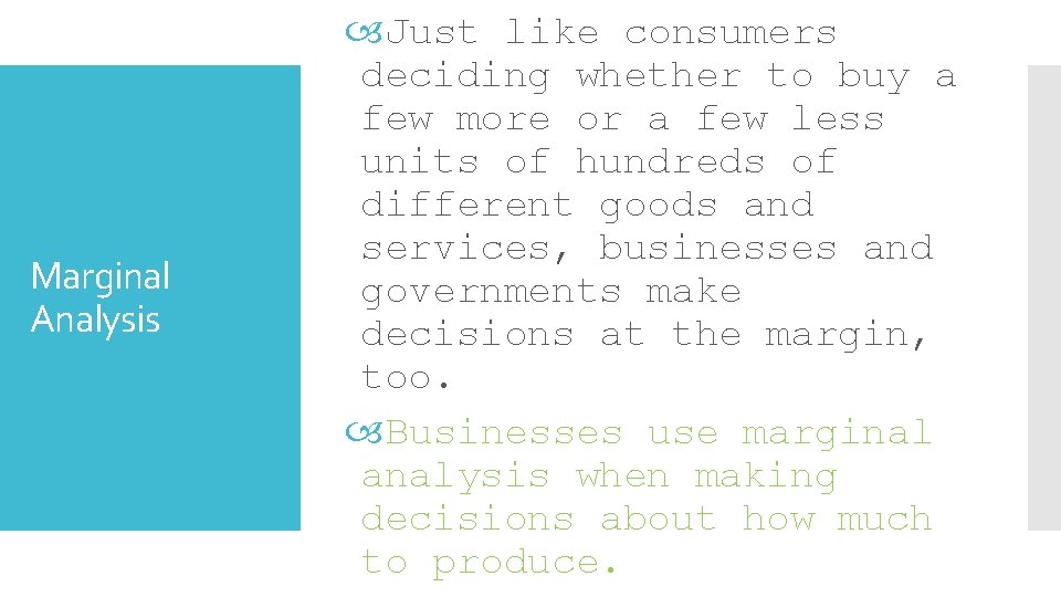 Marginal Analysis Just like consumers deciding whether to buy a few more or a