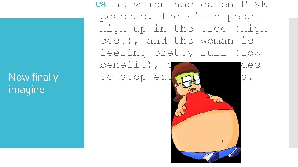 Now finally imagine The woman has eaten FIVE peaches. The sixth peach high up