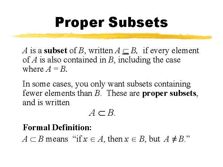 Proper Subsets A is a subset of B, written A B, if every element