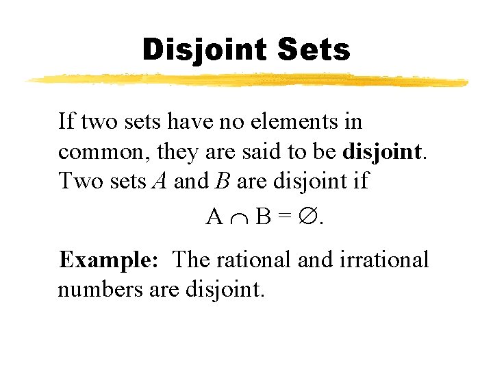 Disjoint Sets If two sets have no elements in common, they are said to