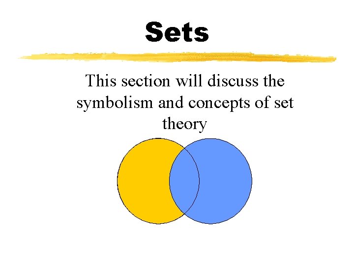 Sets This section will discuss the symbolism and concepts of set theory 