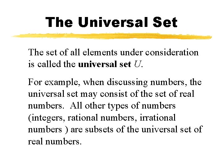 The Universal Set The set of all elements under consideration is called the universal