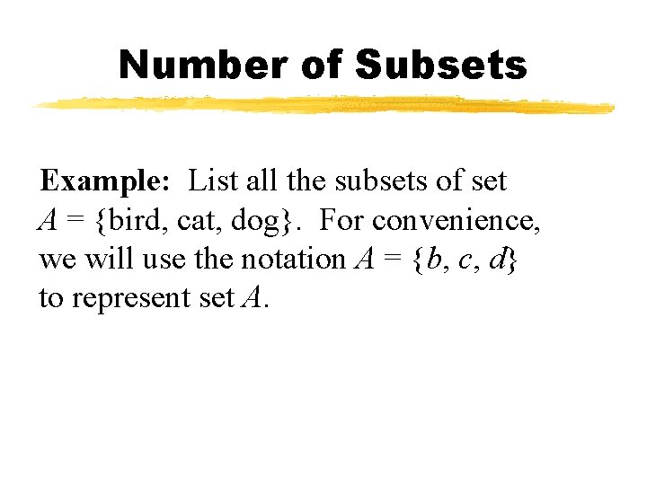 Number of Subsets Example: List all the subsets of set A = {bird, cat,