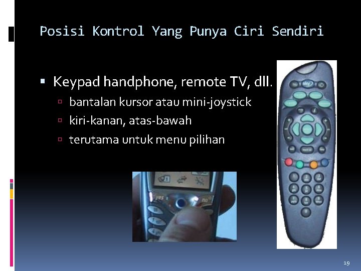 Posisi Kontrol Yang Punya Ciri Sendiri Keypad handphone, remote TV, dll. bantalan kursor atau