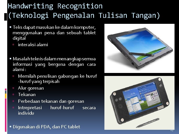 Handwriting Recognition (Teknologi Pengenalan Tulisan Tangan) Teks dapat masukan ke dalam komputer, menggunakan pena