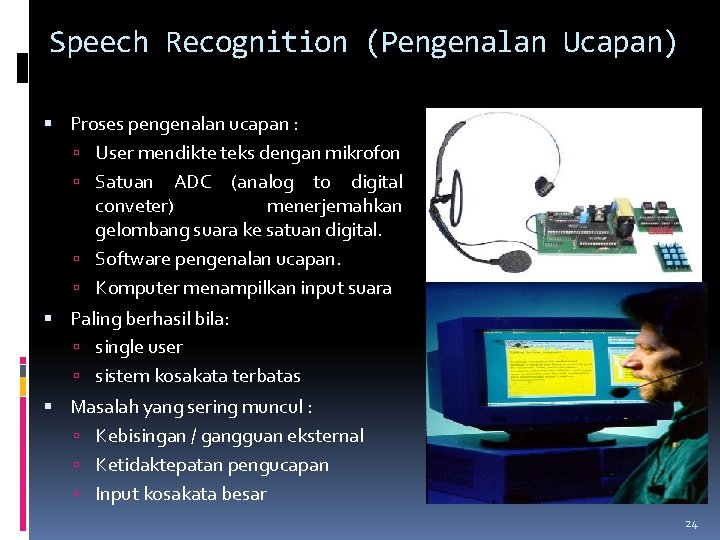 Speech Recognition (Pengenalan Ucapan) Proses pengenalan ucapan : User mendikte teks dengan mikrofon Satuan