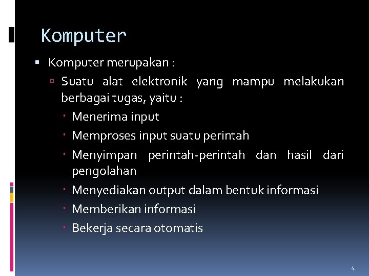 Komputer merupakan : Suatu alat elektronik yang mampu melakukan berbagai tugas, yaitu : Menerima