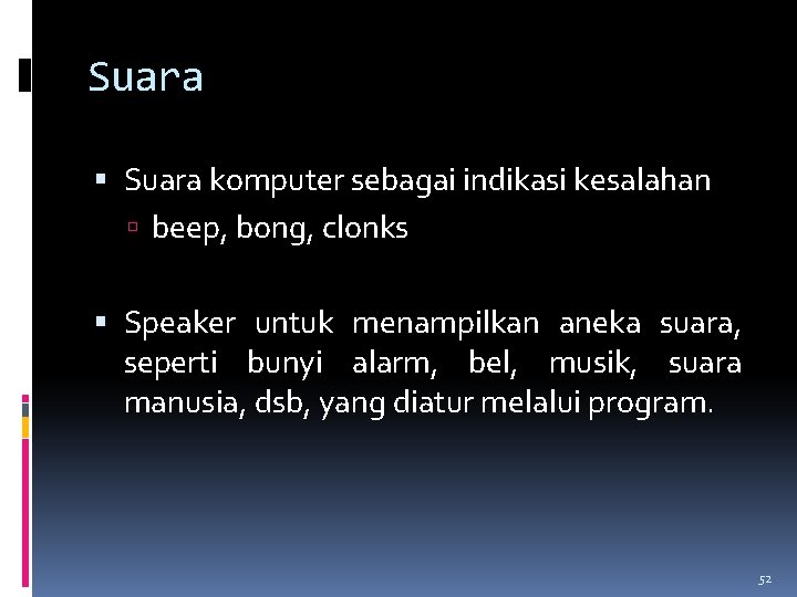 Suara komputer sebagai indikasi kesalahan beep, bong, clonks Speaker untuk menampilkan aneka suara, seperti