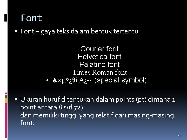Font – gaya teks dalam bentuk tertentu Courier font Helvetica font Palatino font Times