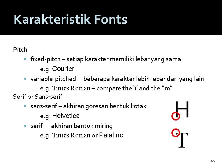 Karakteristik Fonts Pitch fixed-pitch – setiap karakter memiliki lebar yang sama e. g. Courier