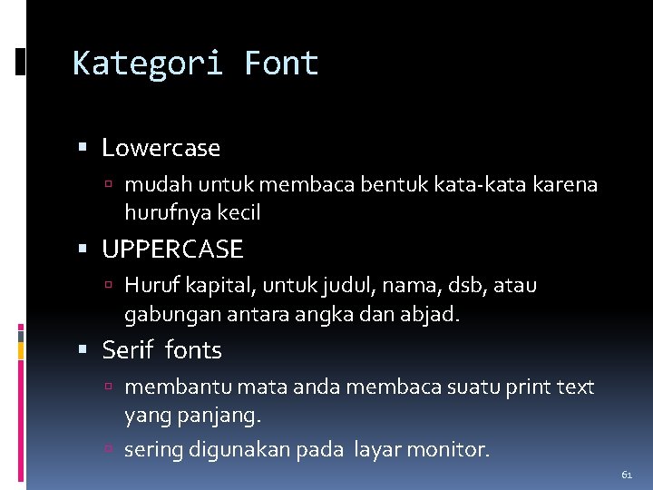 Kategori Font Lowercase mudah untuk membaca bentuk kata-kata karena hurufnya kecil UPPERCASE Huruf kapital,