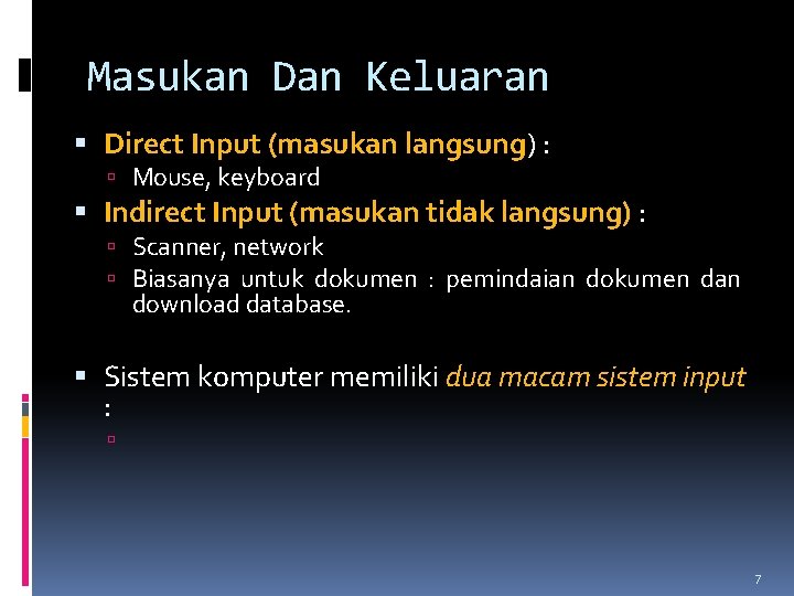 Masukan Dan Keluaran Direct Input (masukan langsung) : Mouse, keyboard Indirect Input (masukan tidak