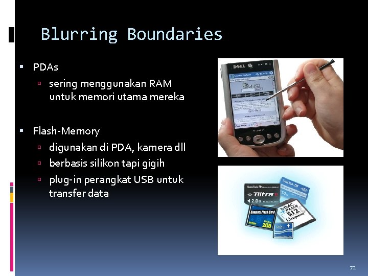 Blurring Boundaries PDAs sering menggunakan RAM untuk memori utama mereka Flash-Memory digunakan di PDA,