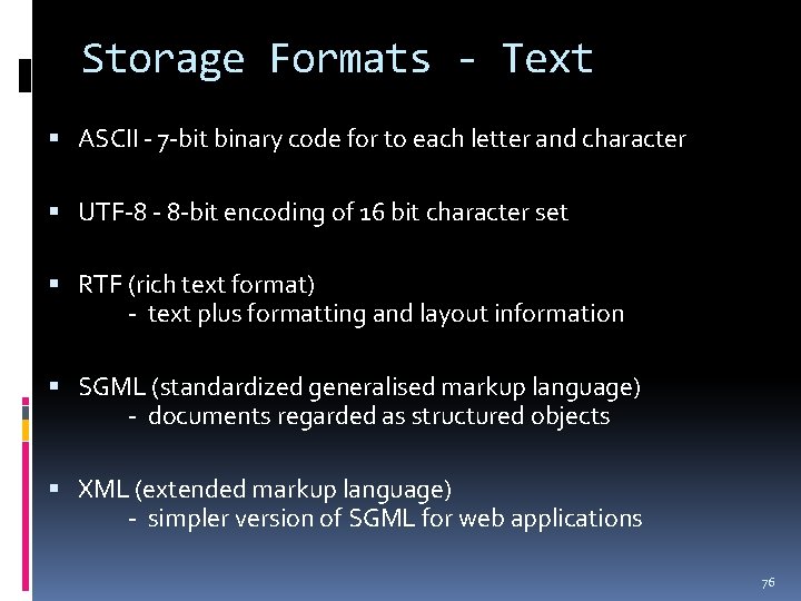 Storage Formats - Text ASCII - 7 -bit binary code for to each letter