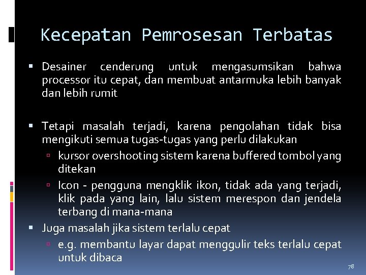 Kecepatan Pemrosesan Terbatas Desainer cenderung untuk mengasumsikan bahwa processor itu cepat, dan membuat antarmuka