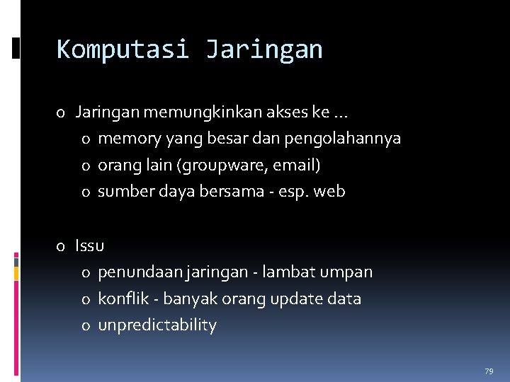 Komputasi Jaringan o Jaringan memungkinkan akses ke. . . o memory yang besar dan
