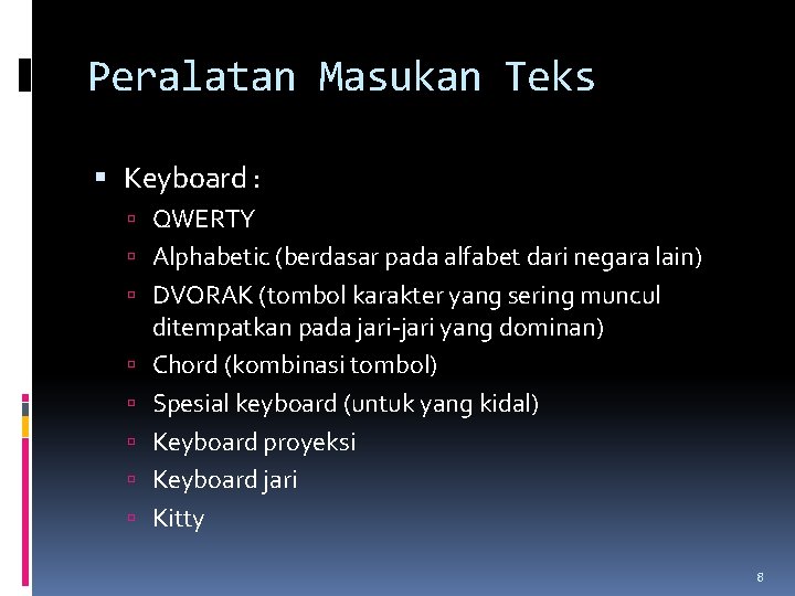 Peralatan Masukan Teks Keyboard : QWERTY Alphabetic (berdasar pada alfabet dari negara lain) DVORAK