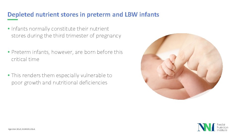 Depleted nutrient stores in preterm and LBW infants • Infants normally constitute their nutrient