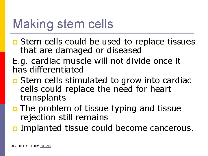 Making stem cells Stem cells could be used to replace tissues that are damaged