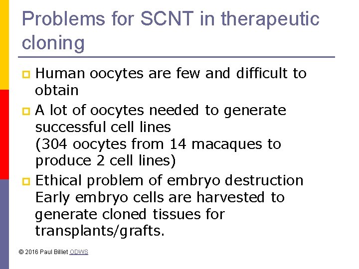 Problems for SCNT in therapeutic cloning Human oocytes are few and difficult to obtain