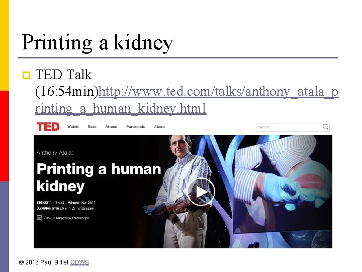 Printing a kidney p TED Talk (16: 54 min)http: //www. ted. com/talks/anthony_atala_p rinting_a_human_kidney. html