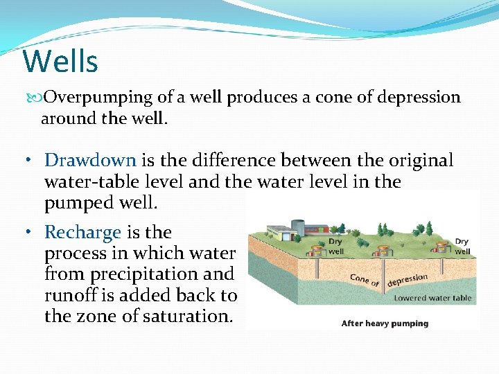 Wells Overpumping of a well produces a cone of depression around the well. •
