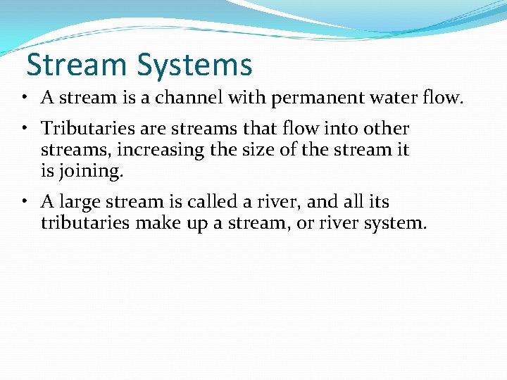 Stream Systems • A stream is a channel with permanent water flow. • Tributaries