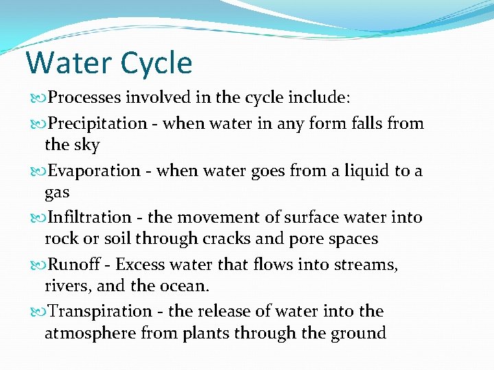 Water Cycle Processes involved in the cycle include: Precipitation - when water in any