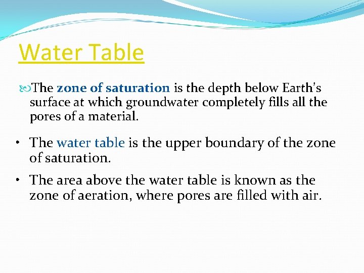 Water Table The zone of saturation is the depth below Earth’s surface at which
