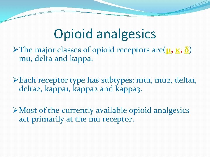 Opioid analgesics ØThe major classes of opioid receptors are(μ, κ, δ) mu, delta and