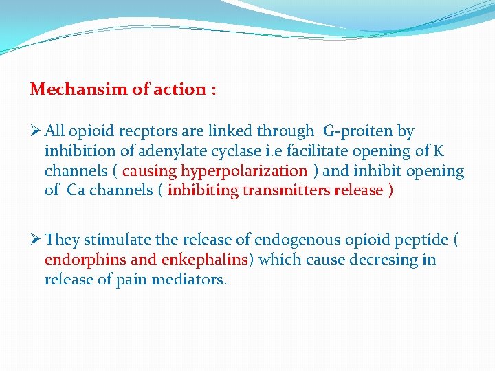 Mechansim of action : Ø All opioid recptors are linked through G-proiten by inhibition