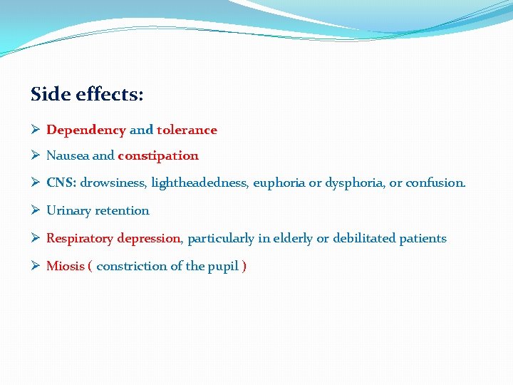 Side effects: Ø Dependency and tolerance Ø Nausea and constipation Ø CNS: drowsiness, lightheadedness,