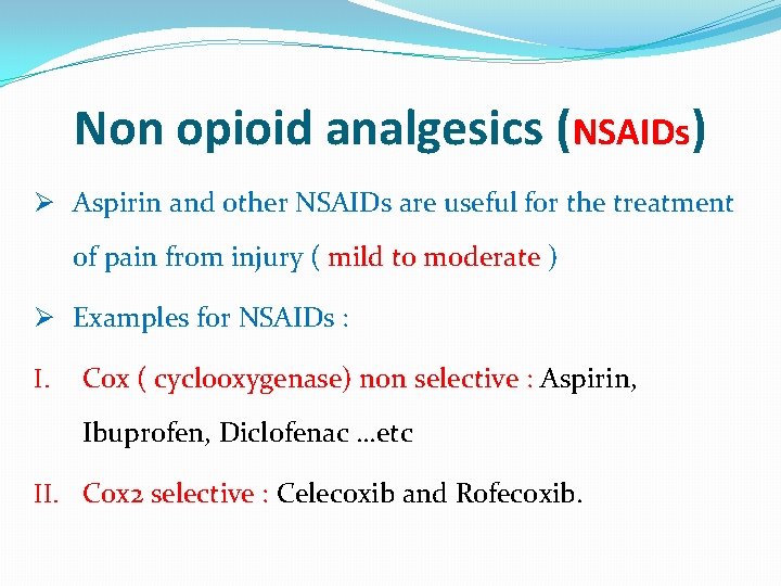 Non opioid analgesics (NSAIDs) Ø Aspirin and other NSAIDs are useful for the treatment