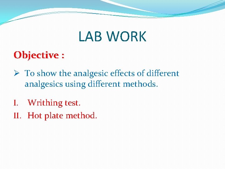 LAB WORK Objective : Ø To show the analgesic effects of different analgesics using