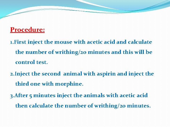 Procedure: 1. First inject the mouse with acetic acid and calculate the number of