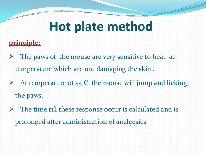 Hot plate method principle: Ø The paws of the mouse are very sensitive to