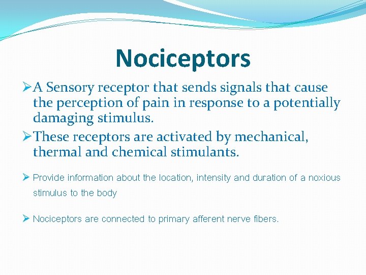 Nociceptors ØA Sensory receptor that sends signals that cause the perception of pain in