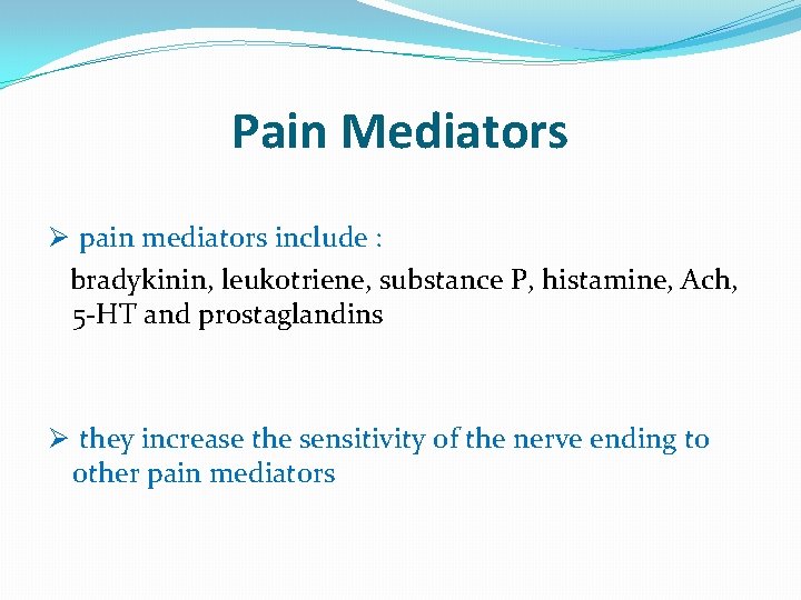 Pain Mediators Ø pain mediators include : bradykinin, leukotriene, substance P, histamine, Ach, 5