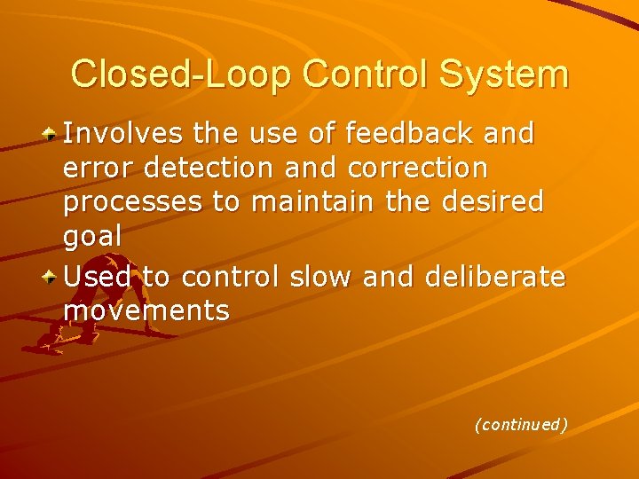 Closed-Loop Control System Involves the use of feedback and error detection and correction processes Closed-Loop Control System Involves the use of feedback and error detection and correction processes