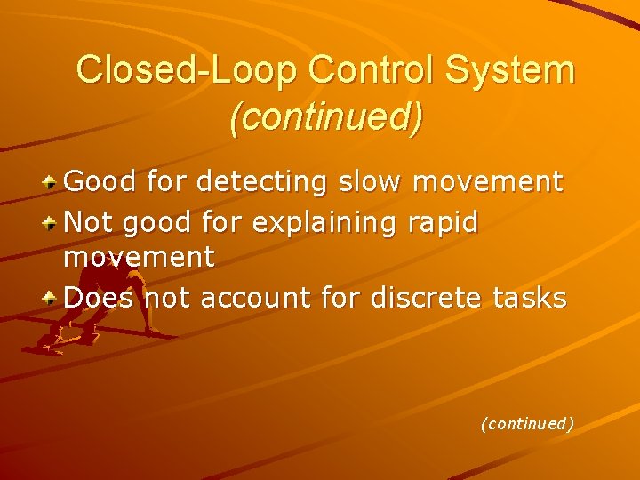 Closed-Loop Control System (continued) Good for detecting slow movement Not good for explaining rapid Closed-Loop Control System (continued) Good for detecting slow movement Not good for explaining rapid