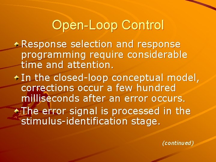 Open-Loop Control Response selection and response programming require considerable time and attention. In the Open-Loop Control Response selection and response programming require considerable time and attention. In the